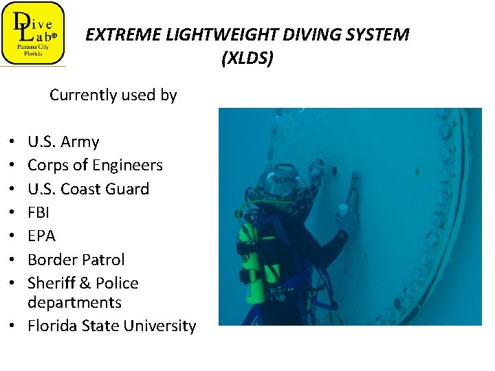EXTREME LIGHTWEIGHT DIVING SYSTEM (XLDS) Currently used by U. S. Army Corps of Engineers
