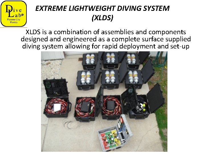 EXTREME LIGHTWEIGHT DIVING SYSTEM (XLDS) XLDS is a combination of assemblies and components designed