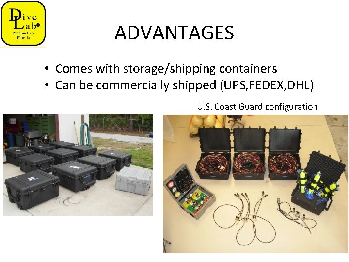 ADVANTAGES • Comes with storage/shipping containers • Can be commercially shipped (UPS, FEDEX, DHL)