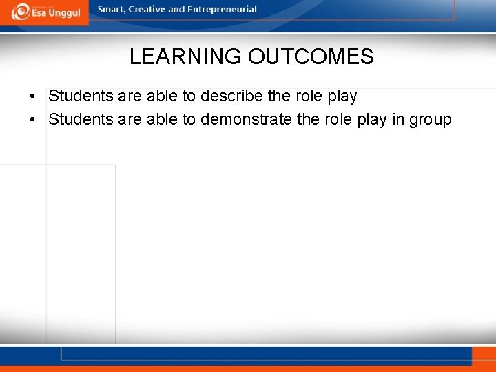 LEARNING OUTCOMES • Students are able to describe the role play • Students are