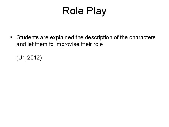 Role Play § Students are explained the description of the characters and let them