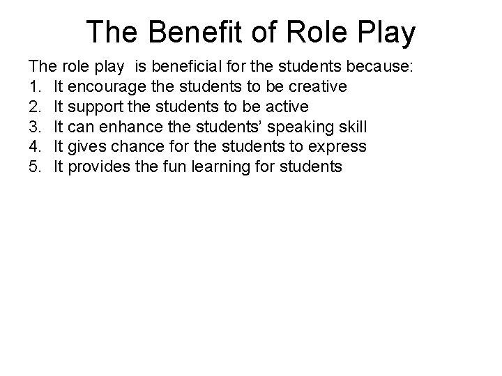 The Benefit of Role Play The role play is beneficial for the students because:
