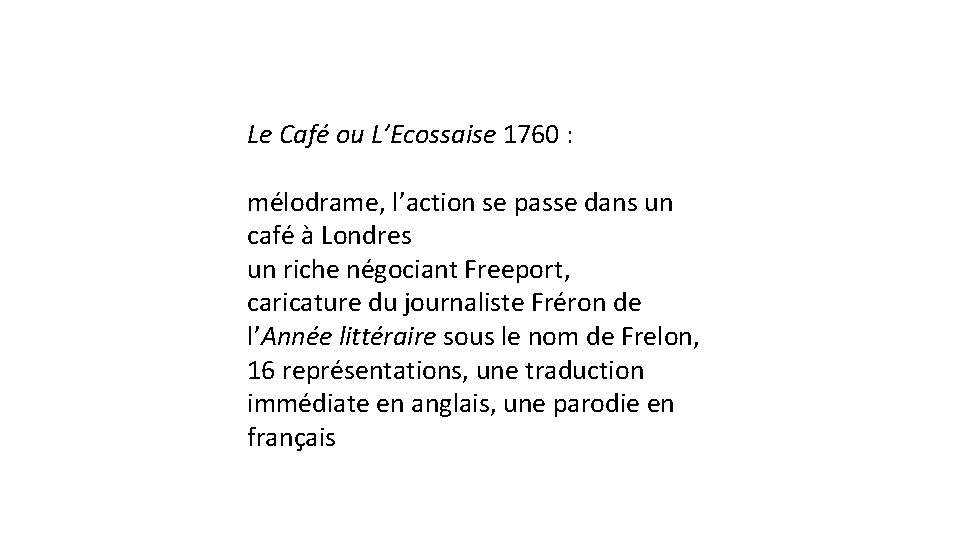 Le Café ou L’Ecossaise 1760 : mélodrame, l’action se passe dans un café à