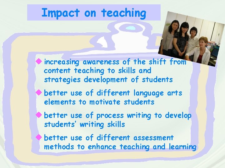 Impact on teaching u increasing awareness of the shift from content teaching to skills Impact on teaching u increasing awareness of the shift from content teaching to skills