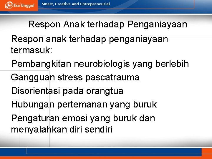 Respon Anak terhadap Penganiayaan Respon anak terhadap penganiayaan termasuk: Pembangkitan neurobiologis yang berlebih Gangguan