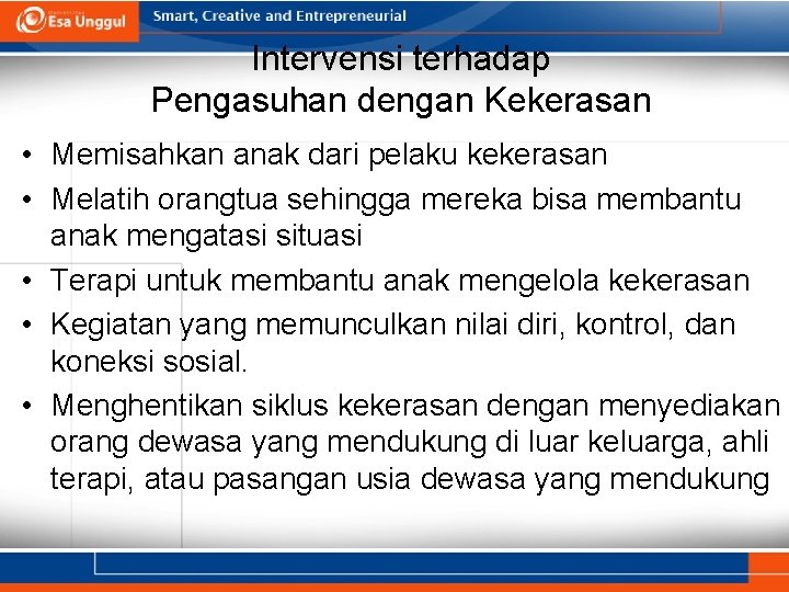 Intervensi terhadap Pengasuhan dengan Kekerasan • Memisahkan anak dari pelaku kekerasan • Melatih orangtua