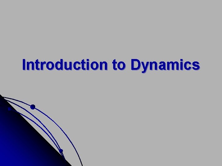 Introduction to Dynamics 