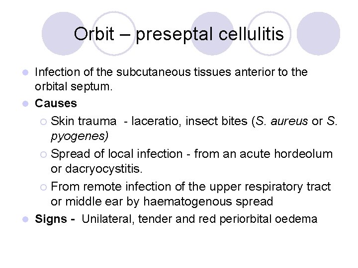 Orbit – preseptal cellulitis Infection of the subcutaneous tissues anterior to the orbital septum.