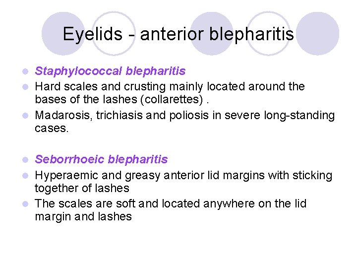 Eyelids - anterior blepharitis Staphylococcal blepharitis l Hard scales and crusting mainly located around