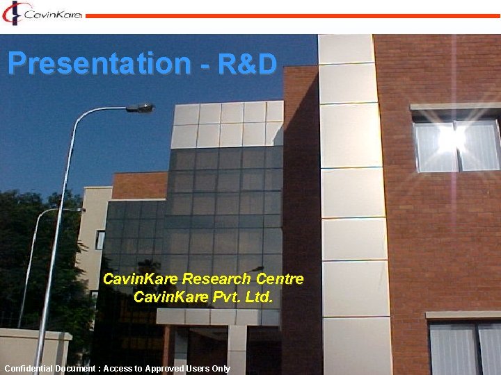 Presentation - R&D Cavin. Kare Research Centre Cavin. Kare Pvt. Ltd. Confidential Document :