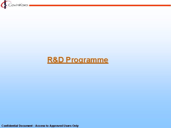 R&D Programme Confidential Document : Access to Approved Users Only 