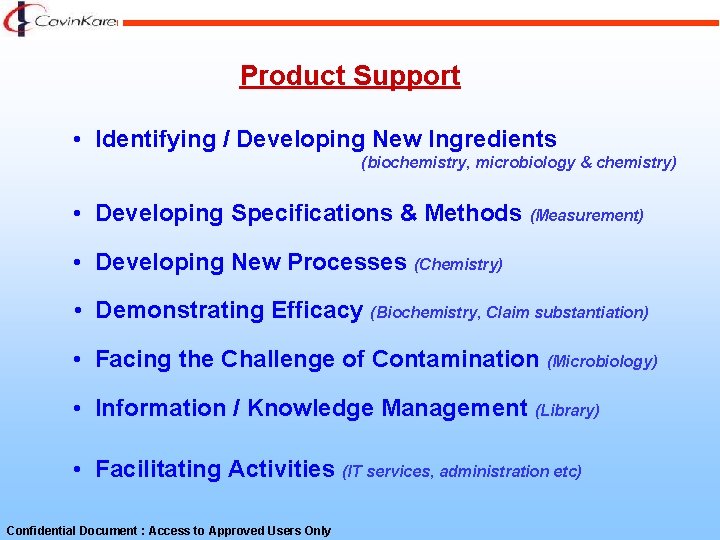 Product Support • Identifying / Developing New Ingredients (biochemistry, microbiology & chemistry) • Developing