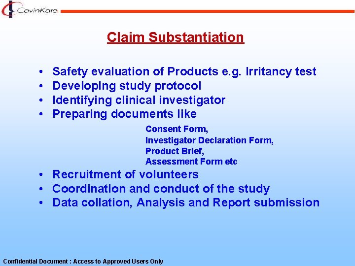 Claim Substantiation • • Safety evaluation of Products e. g. Irritancy test Developing study