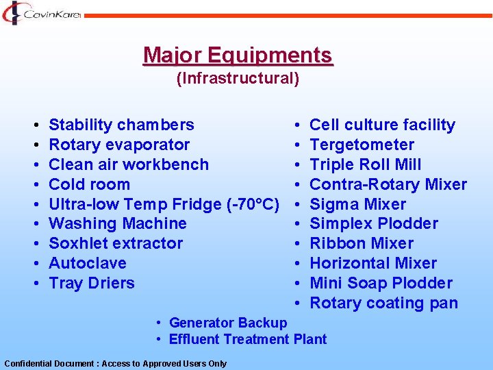 Major Equipments (Infrastructural) • • • Stability chambers Rotary evaporator Clean air workbench Cold