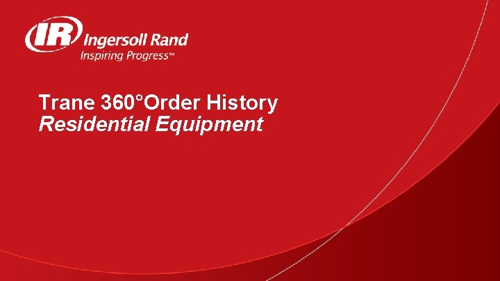 Trane 360°Order History Residential Equipment 