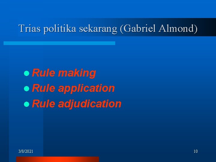 Trias politika sekarang (Gabriel Almond) l Rule making l Rule application l Rule adjudication