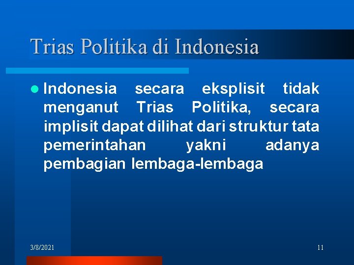 Trias Politika di Indonesia l Indonesia secara eksplisit tidak menganut Trias Politika, secara implisit