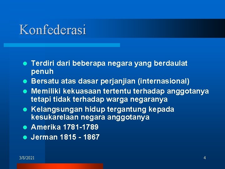 Konfederasi l l l Terdiri dari beberapa negara yang berdaulat penuh Bersatu atas dasar