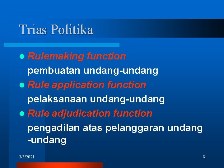 Trias Politika l Rulemaking function pembuatan undang-undang l Rule application function pelaksanaan undang-undang l