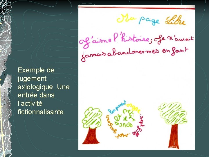 Exemple de jugement axiologique. Une entrée dans l’activité fictionnalisante. Exemple de jugement axiologique. Une entrée dans l’activité fictionnalisante.