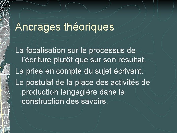 Ancrages théoriques La focalisation sur le processus de l’écriture plutôt que sur son résultat. Ancrages théoriques La focalisation sur le processus de l’écriture plutôt que sur son résultat.