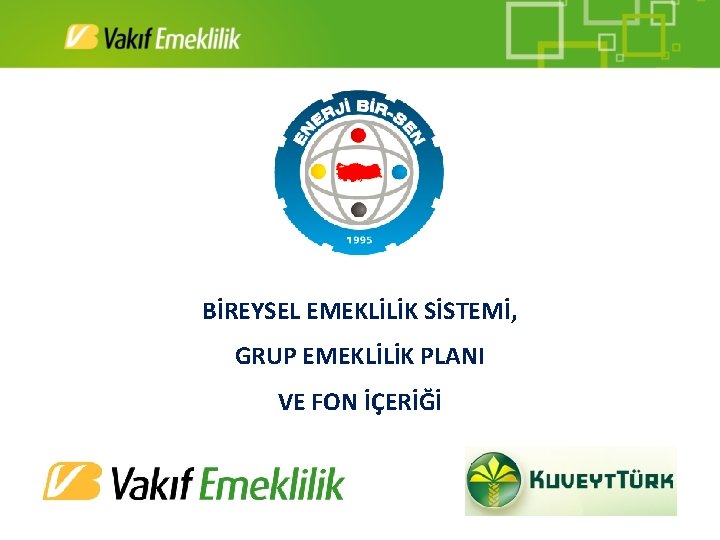 BİREYSEL EMEKLİLİK SİSTEMİ, GRUP EMEKLİLİK PLANI VE FON İÇERİĞİ 