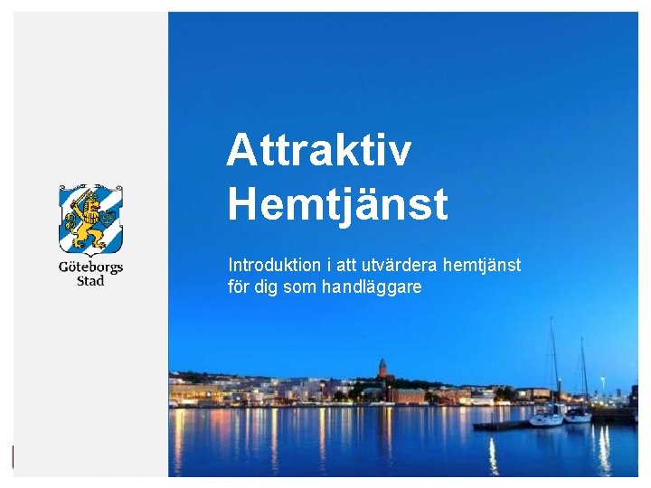 Attraktiv Hemtjänst Introduktion i att utvärdera hemtjänst för dig som handläggare 