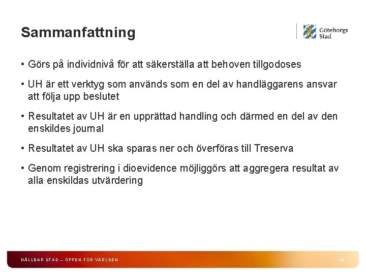 Sammanfattning • Görs på individnivå för att säkerställa att behoven tillgodoses • UH är