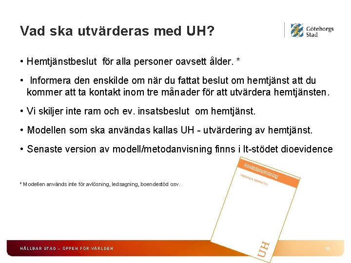 Vad ska utvärderas med UH? • Hemtjänstbeslut för alla personer oavsett ålder. * •