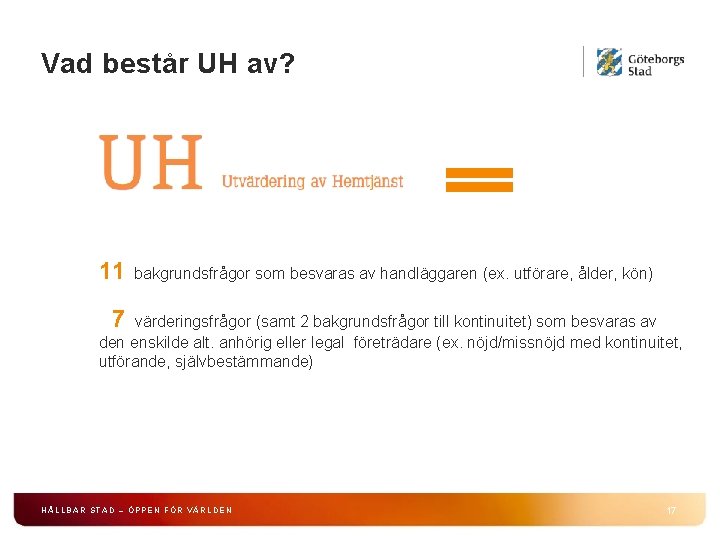 Vad består UH av? 11 bakgrundsfrågor som besvaras av handläggaren (ex. utförare, ålder, kön)