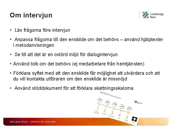 Om intervjun • Läs frågorna före intervjun • Anpassa frågorna till den enskilde om