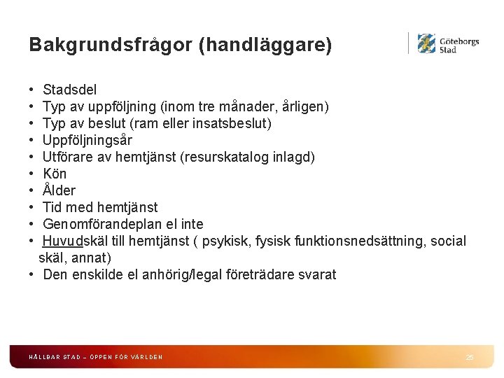 Bakgrundsfrågor (handläggare) • • • Stadsdel Typ av uppföljning (inom tre månader, årligen) Typ