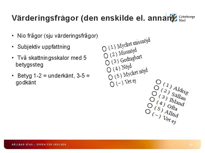 Värderingsfrågor (den enskilde el. annan) • Nio frågor (sju värderingsfrågor) • Subjektiv uppfattning •