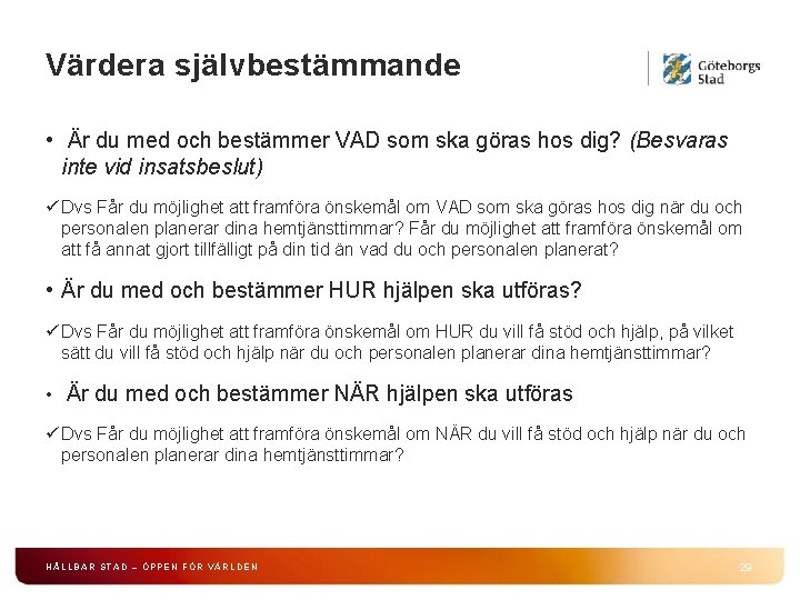 Värdera självbestämmande • Är du med och bestämmer VAD som ska göras hos dig?