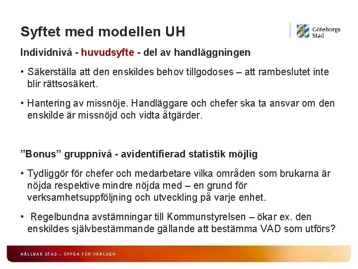 Syftet med modellen UH Individnivå - huvudsyfte - del av handläggningen • Säkerställa att