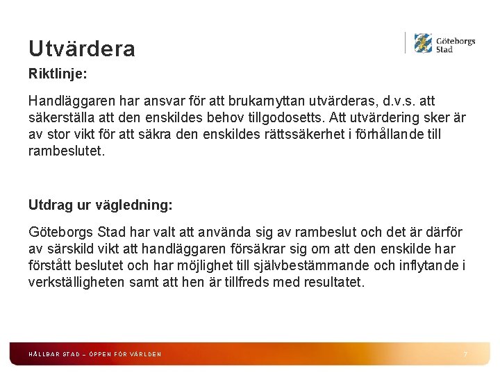 Utvärdera Riktlinje: Handläggaren har ansvar för att brukarnyttan utvärderas, d. v. s. att säkerställa