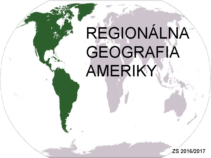 REGIONÁLNA GEOGRAFIA AMERIKY ZS 2016/2017 REGIONÁLNA GEOGRAFIA AMERIKY ZS 2016/2017