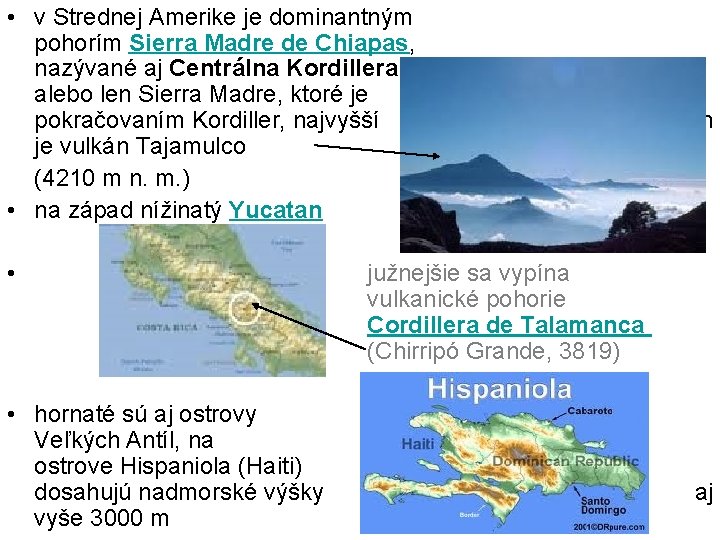  • v Strednej Amerike je dominantným pohorím Sierra Madre de Chiapas, nazývané aj