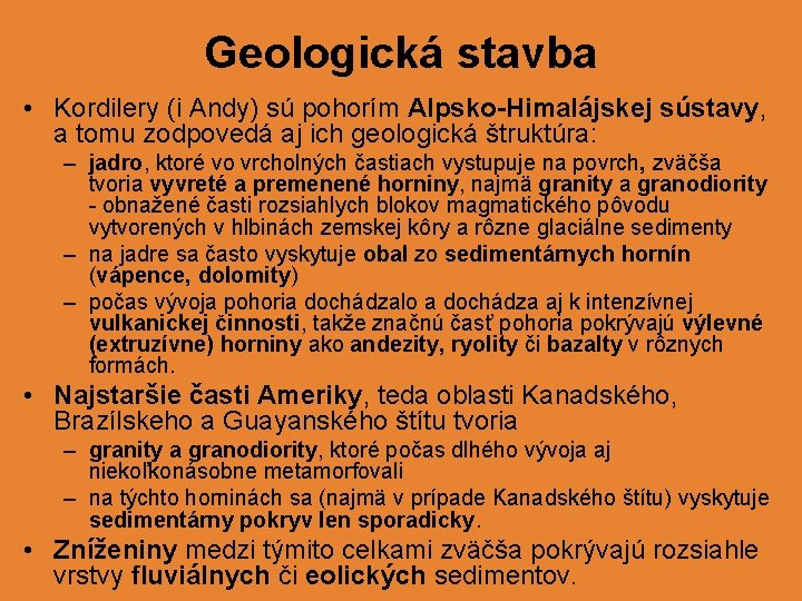 Geologická stavba • Kordilery (i Andy) sú pohorím Alpsko-Himalájskej sústavy, a tomu zodpovedá aj