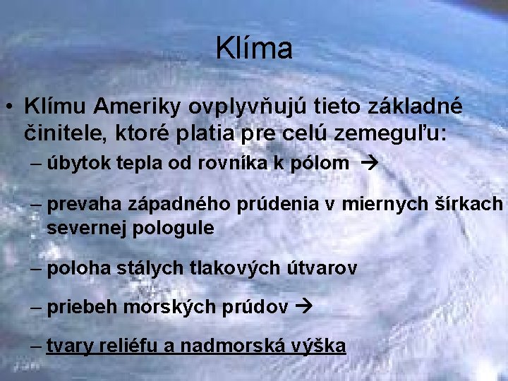 Klíma • Klímu Ameriky ovplyvňujú tieto základné činitele, ktoré platia pre celú zemeguľu: – Klíma • Klímu Ameriky ovplyvňujú tieto základné činitele, ktoré platia pre celú zemeguľu: –