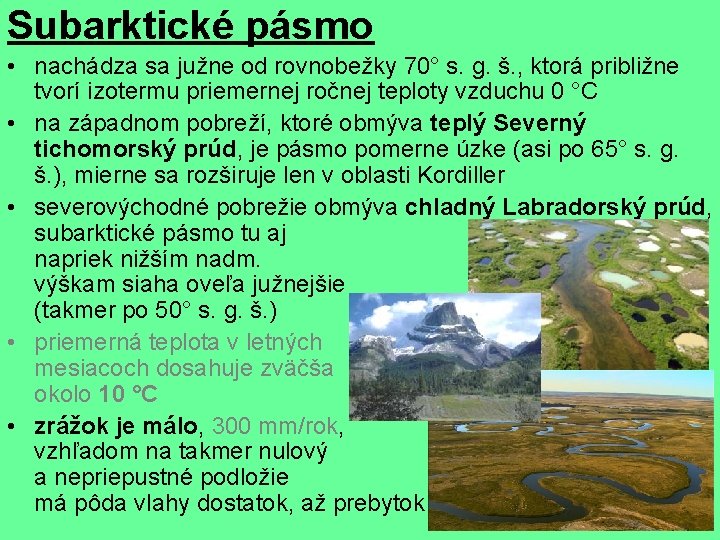 Subarktické pásmo • nachádza sa južne od rovnobežky 70° s. g. š. , ktorá