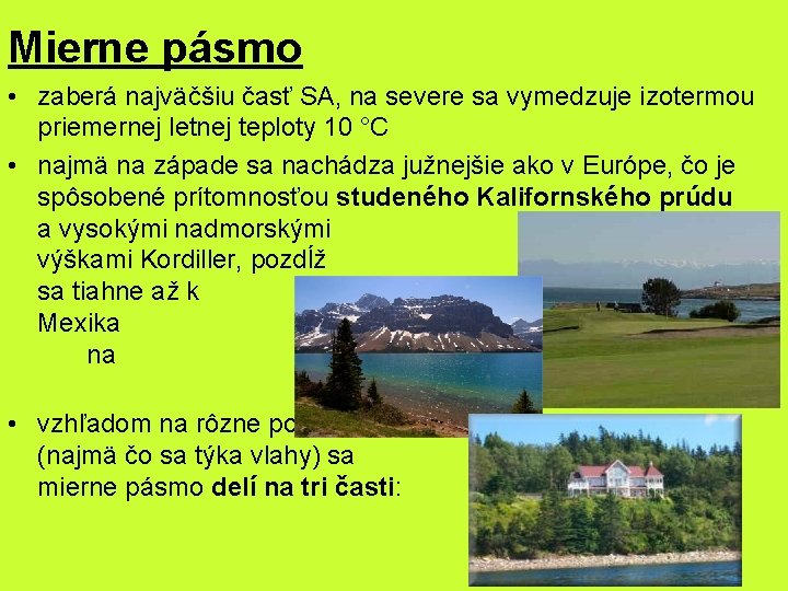 Mierne pásmo • zaberá najväčšiu časť SA, na severe sa vymedzuje izotermou priemernej letnej Mierne pásmo • zaberá najväčšiu časť SA, na severe sa vymedzuje izotermou priemernej letnej
