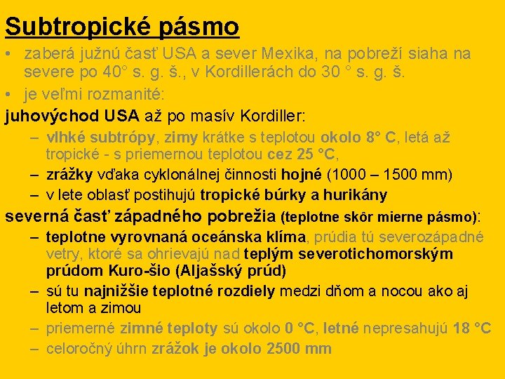 Subtropické pásmo • zaberá južnú časť USA a sever Mexika, na pobreží siaha na