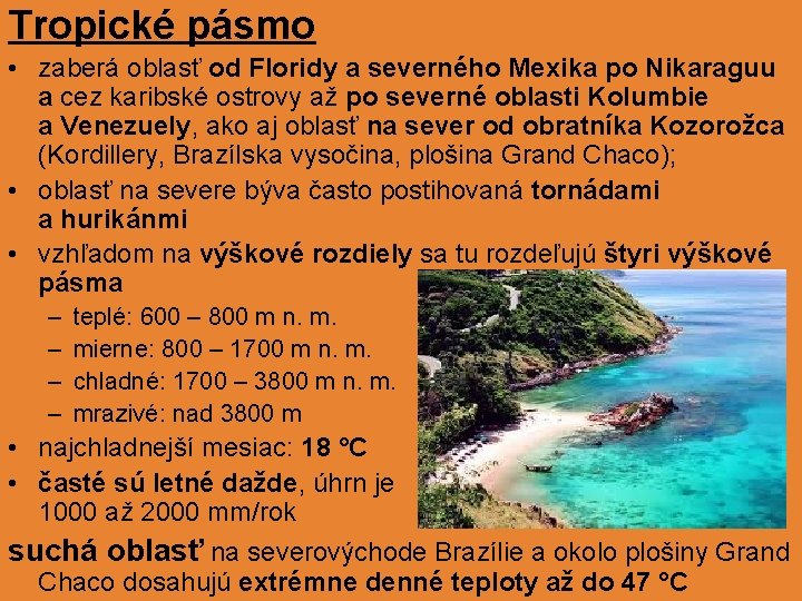 Tropické pásmo • zaberá oblasť od Floridy a severného Mexika po Nikaraguu a cez Tropické pásmo • zaberá oblasť od Floridy a severného Mexika po Nikaraguu a cez