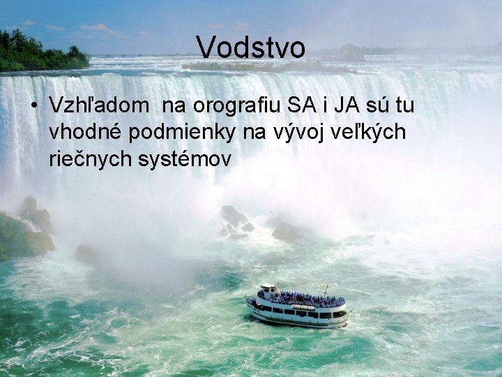 Vodstvo • Vzhľadom na orografiu SA i JA sú tu vhodné podmienky na vývoj