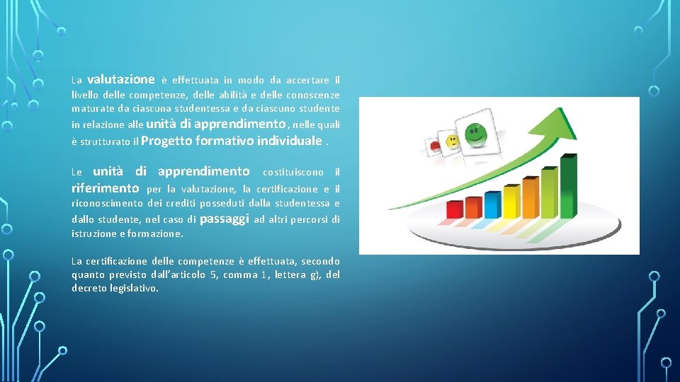 La valutazione è effettuata in modo da accertare il livello delle competenze, delle abilità