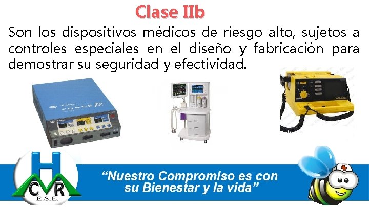 Clase IIb Son los dispositivos médicos de riesgo alto, sujetos a controles especiales en