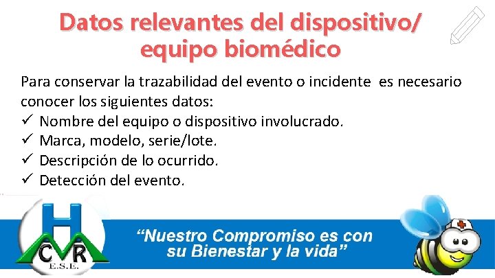 Datos relevantes del dispositivo/ equipo biomédico Para conservar la trazabilidad del evento o incidente