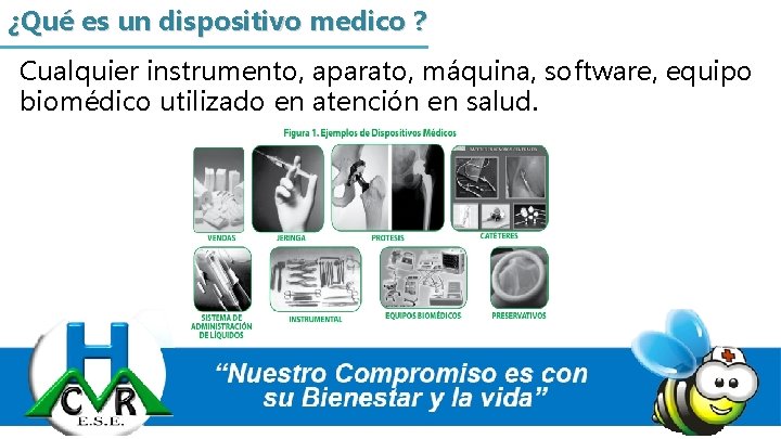 ¿Qué es un dispositivo medico ? Cualquier instrumento, aparato, máquina, software, equipo biomédico utilizado