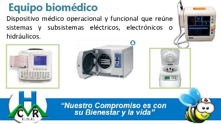 Equipo biomédico Dispositivo médico operacional y funcional que reúne sistemas y subsistemas eléctricos, electrónicos